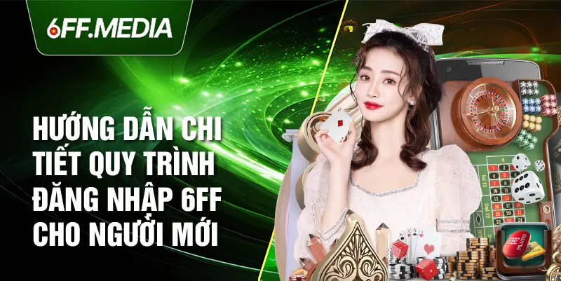 Hướng dẫn chi tiết quy trình đăng nhập 6ff cho người mới