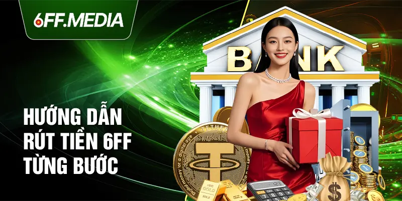 Hướng dẫn rút tiền 6FF từng bước