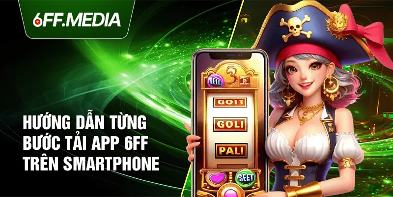 Hướng dẫn từng bước tải app 6FF trên smartphone