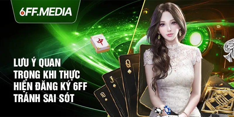 Lưu ý quan trọng khi thực hiện đăng ký 6FF tránh sai sót