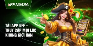 Tải App 6FF – Truy Cập Mọi Lúc Không Giới Hạn