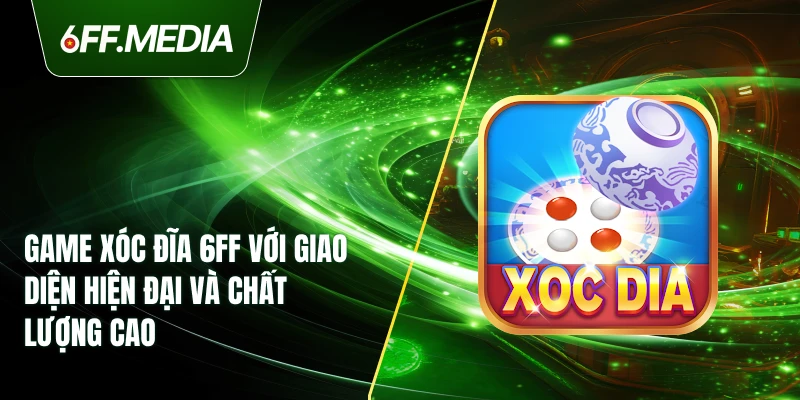 Game xóc đĩa 6FF với giao diện hiện đại và chất lượng cao