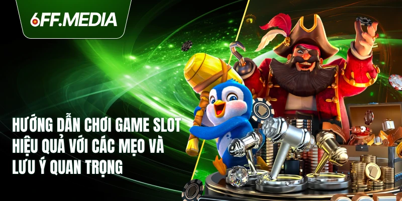 Hướng dẫn chơi game slot hiệu quả với các mẹo và lưu ý quan trọng