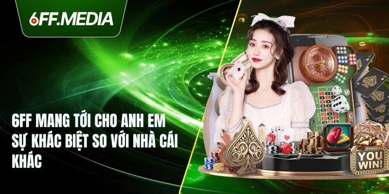 6FF mang tới cho anh em sự khác biệt so với nhà cái khác