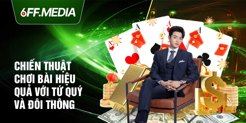 Chiến thuật chơi bài hiệu quả với tứ quý và đôi thông