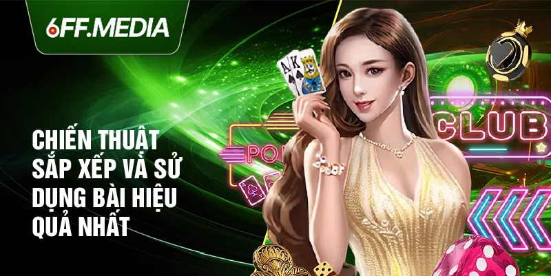 Chiến thuật sắp xếp và sử dụng bài hiệu quả nhất