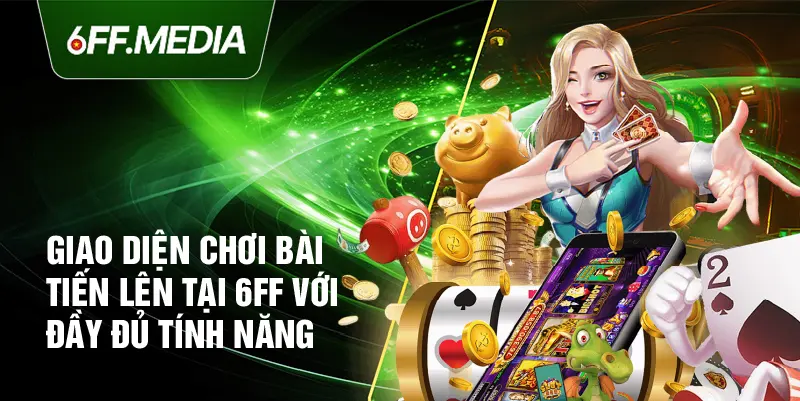 Giao diện chơi bài tiến lên tại 6FF với đầy đủ tính năng