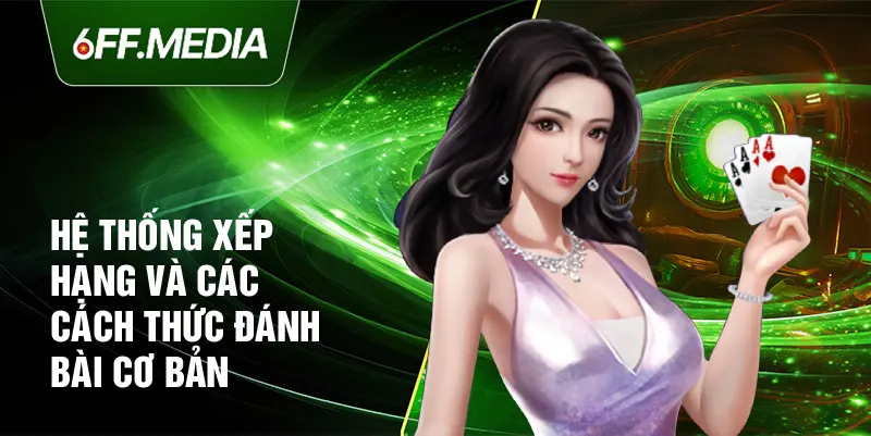 Hệ thống xếp hạng và các cách thức đánh bài cơ bản