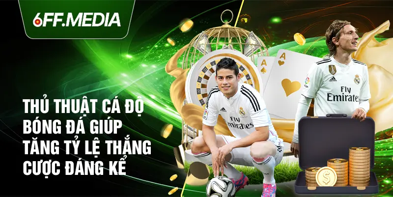 Thủ thuật cá độ bóng đá giúp tăng tỷ lệ thắng cược đáng kể