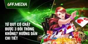 Tứ Quý Có Chặt Được 3 Đôi Thông Không? Hướng Dẫn Chi Tiết
