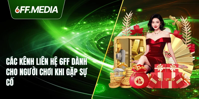 Các kênh liên hệ 6FF dành cho người chơi khi gặp sự cố