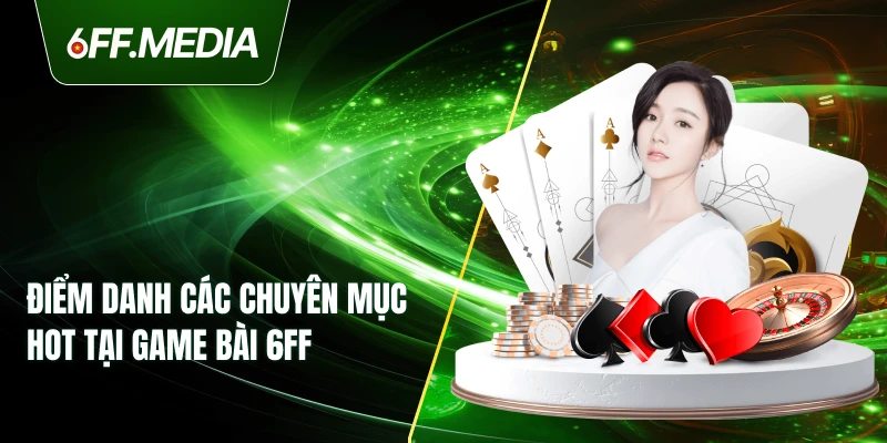 Điểm danh các game bài HOT tại 6FF