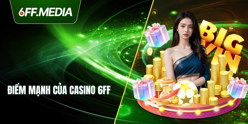 Điểm mạnh của casino 6FF