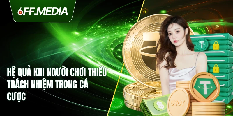 Hệ quả khi người chơi thiếu trách nhiệm trong cá cược