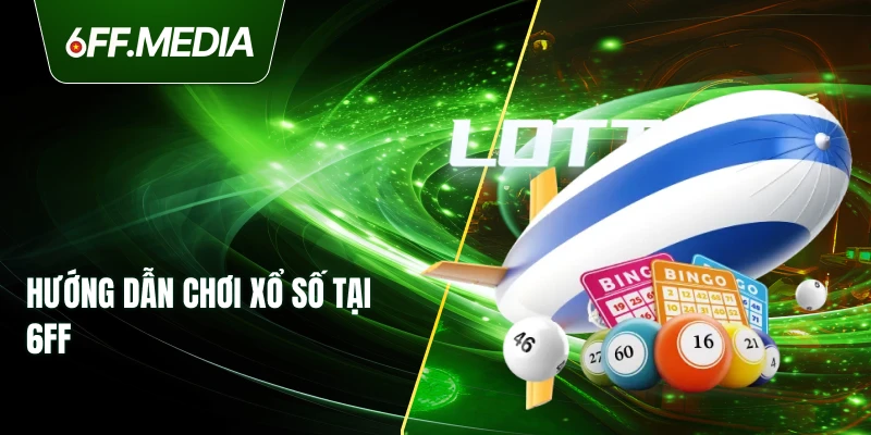 Hướng dẫn chơi Xổ Số tại 6FF