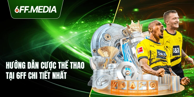 Hướng dẫn cược thể thao tại 6FF chi tiết nhất