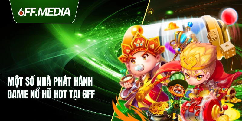 Một số nhà phát hành game Nổ Hũ hot tại 6FF