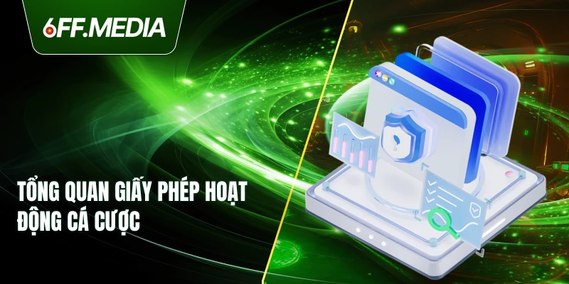 Tổng quan giấy phép hoạt động cá cược