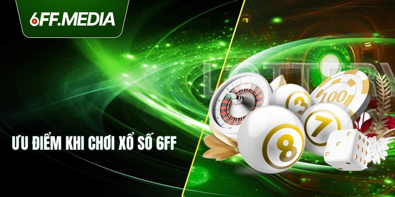 Ưu điểm khi chơi xổ số 6FF