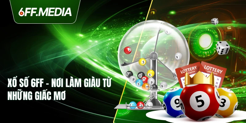Xổ Số 6FF – Nơi Làm Giàu Từ Những Giấc Mơ