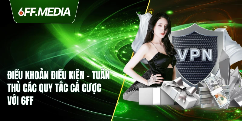 Điều kiện và điều khoản cá cược minh bạch tại 6FF