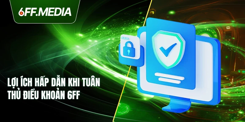 Lợi ích hấp dẫn khi tuân thủ điều khoản 6FF