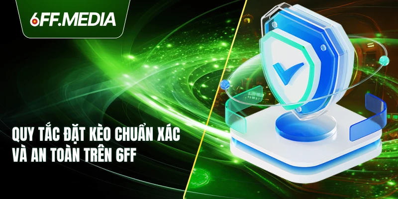 Quy tắc đặt kèo chuẩn xác và an toàn trên 6FF