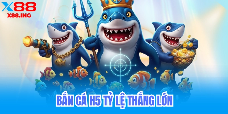 bắn cá h5 game bài được nhiều người ưa thích 