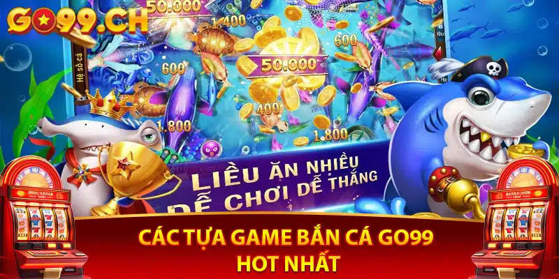 cá tựa game bắn cá hấp dẫn tại go99