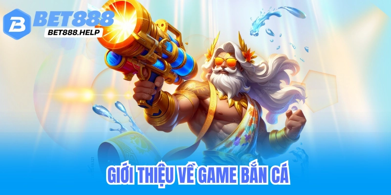 giới thiệu về game bắn cá bet88