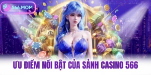 ưu điểm nổi bật của sảnh casino 566