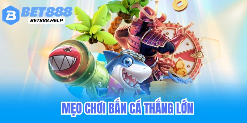 mẹo chơi bắn cá thắng lớn 