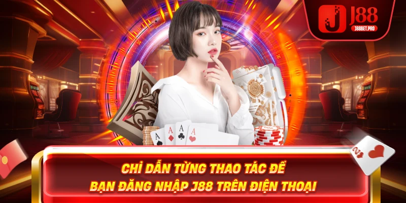 Chỉ dẫn từng thao tác để bạn đăng nhập trên j88