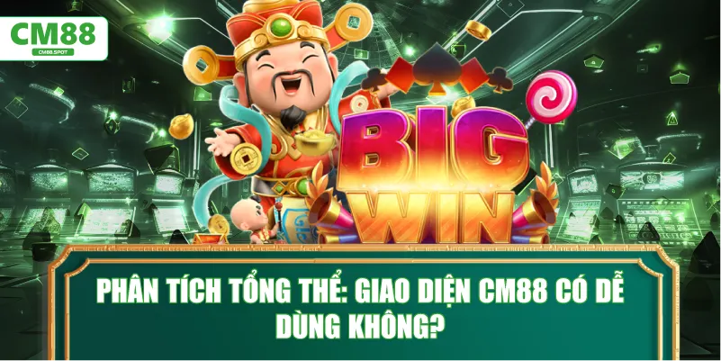 Phân tích tổng thể: giao diện CM88 có dễ dùng không?